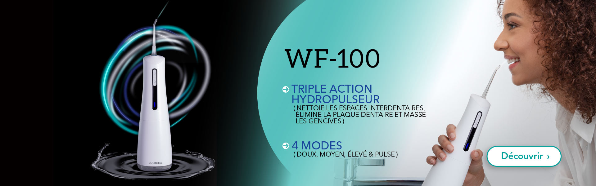 Avec ses quatre modes, l'hydropulseur WF-100 garantit un soin complet personnalisé des dents et gencives, pour une hygiène bucco-dentaire optimale !